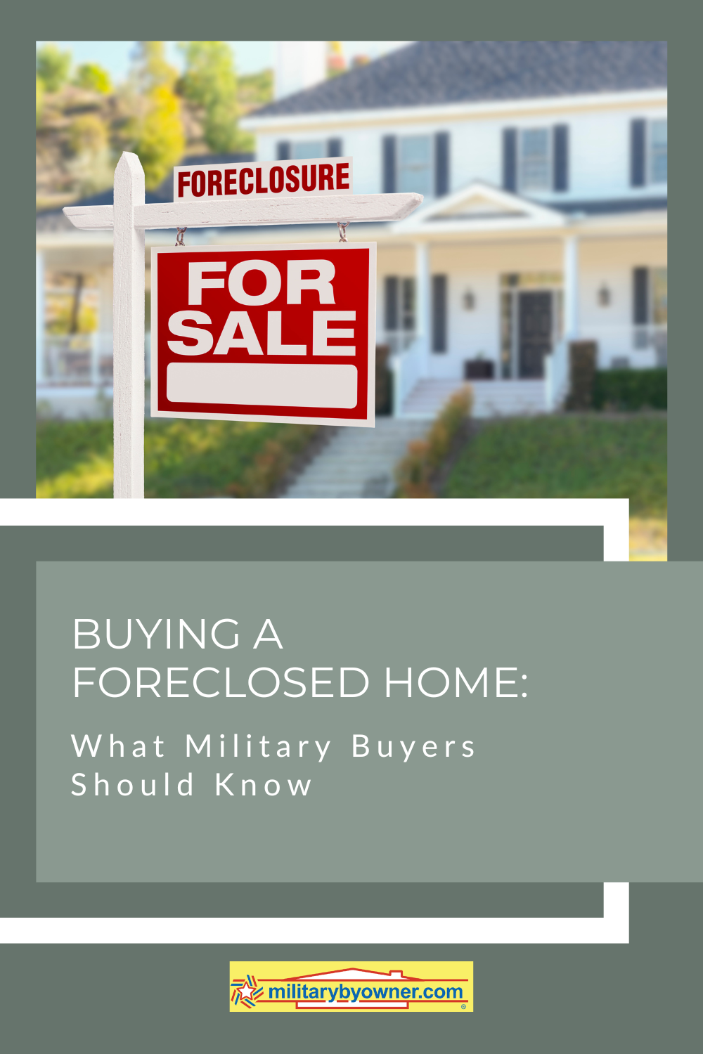 Photo of Foreclosure For Sale sign in front of a white house with text, Buying a Foreclosed Home What Military Buyers Should Know